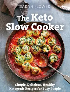 The Keto Slow Cooker: Simple, Delicious, Healthy Ketogenic Recipes for Busy People