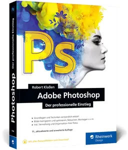 Adobe Photoshop: Ihr professioneller Einstieg in Grafik und Fotografie. Mit über 60 Praxis-Workshops