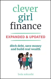 Clever Girl Finance: Ditch Debt, Save Money and Build Real Wealth, 2nd Edition