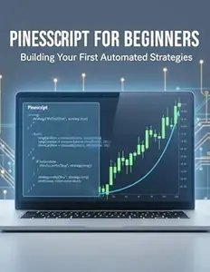Pinescript For Beginners: Building Your First Automated Strategies