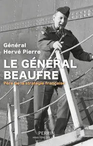 Hervé Pierre, "Le général Beaufre: Père de la stratégie française"