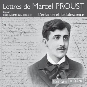 Marcel Proust, "Lettres de Marcel Proust : L'enfance et l'adolescence"