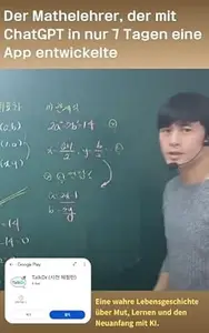 Der Mathelehrer, der mit ChatGPT in nur 7 Tagen eine App entwickelte: Eine wahre Lebensgeschichte über Mut, Lernen und den