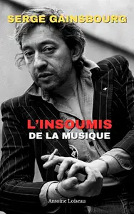 Serge Gainsbourg – L’Insoumis de la Musique : Génie, Scandales et Héritage (French Edition)