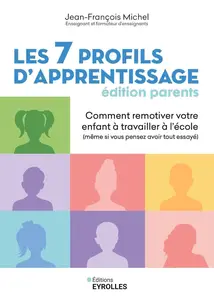 Jean-François Michel, "Les 7 profils d'apprentissage - édition parents: Comment remotiver votre enfant à travailler à l'école"