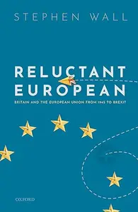 Reluctant European: Britain and the European Union from 1945 to Brexit (Repost)