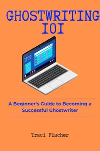 Ghostwriting 101: A Beginner's Guide to Becoming a Successful Ghostwriter