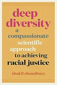 Deep Diversity: A Compassionate, Scientific Approach to Achieving Racial Justice