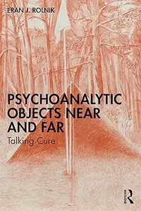 Psychoanalytic Objects Near and Far: Talking Cure