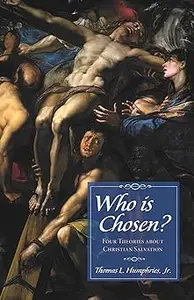 Who Is Chosen?: Four Theories about Christian Salvation