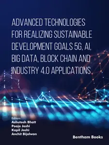Advanced Technologies for Realizing Sustainable Development Goals 5G, AI, Big Data, Blockchain and Industry 4.0 Applications