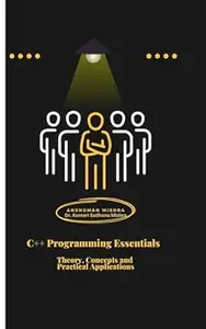 C++ Programming Essentials: Theory, Concepts, and Practical Applications (C/C++ data structure)