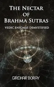 The Nectar of Brahma Sutras: Vedic Enigmas Demystified