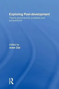 Exploring Post-Development: Theory and Practice, Problems and Perspectives