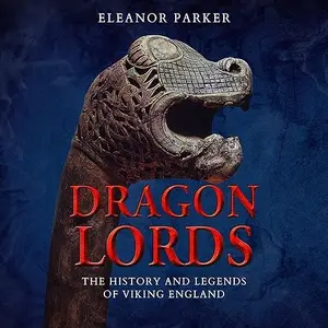 Dragon Lords: The History and Legends of Viking England [Audiobook]