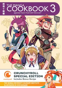 The Manga Cookbook: Japanese Fusion Food with Character! (Crunchyroll Special Edition)