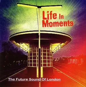 The Future Sound Of London - Life in Moments (2015)