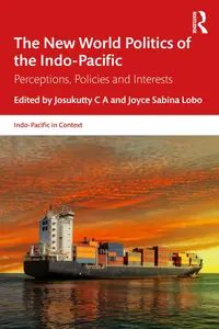 The New World Politics of the Indo-Pacific: Perceptions, Policies and Interests (Indo-Pacific in Context)