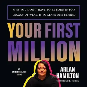 Your First Million: Why You Don't Have to Be Born into a Legacy of Wealth to Leave One Behind [Audiobook]