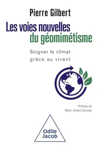 Pierre Gilbert, "Les voies nouvelles du géomimétisme: Soigner le climat grâce au vivant"