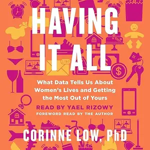 Having It All: What Data Tells Us About Women's Lives and Getting the Most Out of Yours [Audiobook]