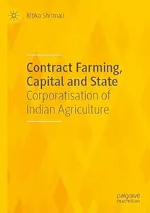 Contract Farming, Capital and State: Corporatisation of Indian Agriculture