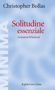Solitudine essenziale. Lezioni su Winnicott - Christopher Bollas
