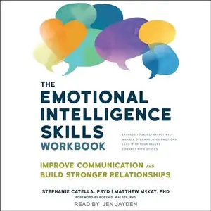 The Emotional Intelligence Skills Workbook: Improve Communication and Build Stronger Relationships [Audiobook]