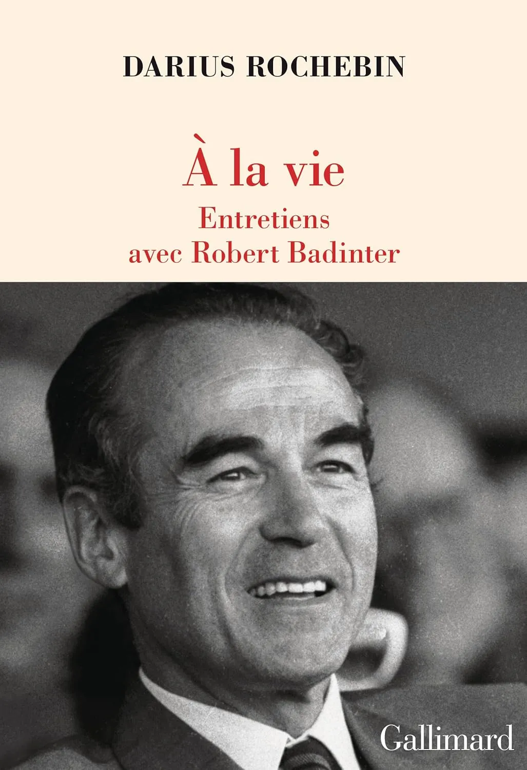 À la vie: Entretiens avec Robert Badinter - Darius Rochebin