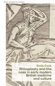 Rhinoplasty and the nose in early modern British medicine and culture