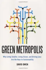 Green Metropolis: Why Living Smaller, Living Closer, and Driving Less are the Keys to Sustainability