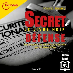 Pascal Jouary, "Secret défense - Le livre noir : Une enquête sur 40 affaires entravées par la raison d'Etat"