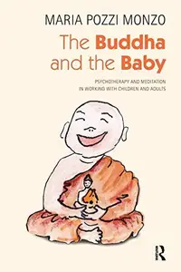 The Buddha and the Baby : Psychotherapy and Meditation in Working with Children and Adults