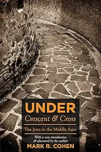 Under Crescent and Cross: The Jews in the Middle Ages