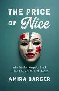 The Price of Nice: Why Comfort Keeps Us Stuck—and 4 Actions for Real Change