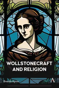 Wollstonecraft and Religion (Anthem Religion and Society Series, 1)