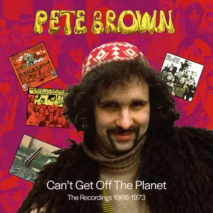 Pete Brown - Can't Get Off The Planet (The Recordings 1968-1973) (Remastered) (2025)