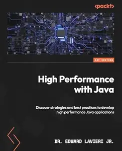 High Performance with Java: Discover strategies and best practices to develop high performance Java applications