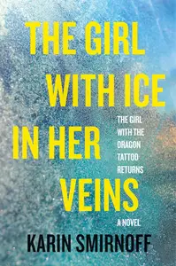 The Girl with Ice in Her Veins: A Lisbeth Salander Novel