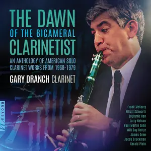 Gary Dranch - The Dawn Of The Bicameral Clarinetist: An Anthology of American Solo Clarinet Works from 1968-1979 (2024) [24/48]