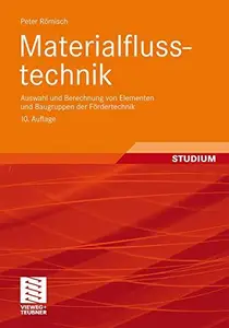 Materialflusstechnik: Auswahl und Berechnung von Elementen und Baugruppen der Fördertechnik