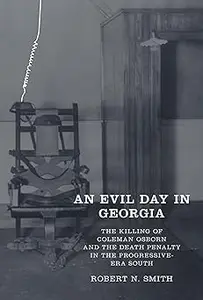 An Evil Day in Georgia: The Killing of Coleman Osborn and the Death Penalty in the Progressive-Era South