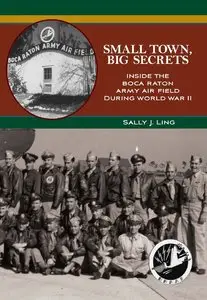 Small Town, Big Secrets: Inside the Boca Raton Army Air Field During World War II