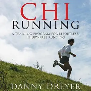 Chi Running: A Training Program for Effortless, Injury-Free Running [Audiobook] (Repost)