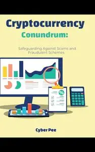 Cryptocurrency Conundrum: Safeguarding Against Scams and Fraudulent Schemes
