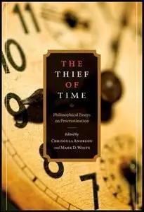 The Thief of Time: Philosophical Essays on Procrastination (repost)