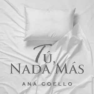 «Tú, nada más» by Ana Coello