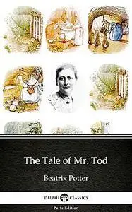 «The Tale of Mr. Tod by Beatrix Potter – Delphi Classics (Illustrated)» by Beatrix Potter