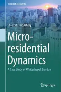 Micro-residential Dynamics: A Case Study of Whitechapel, London