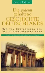 Die geheim gehaltene Geschichte Deutschlands: Band 3 - Vom Ersten Weltkrieg bis zur Wiedervereinigung (Repost)
